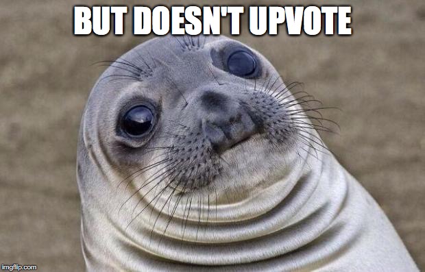 Awkward Moment Sealion Meme | BUT DOESN'T UPVOTE | image tagged in memes,awkward moment sealion | made w/ Imgflip meme maker