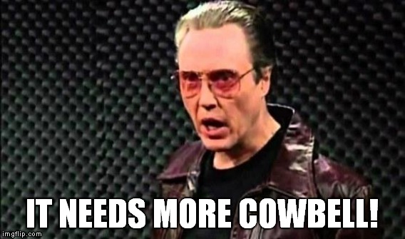 IT NEEDS MORE COWBELL! | made w/ Imgflip meme maker
