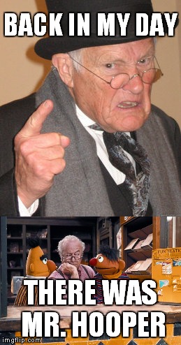 BACK IN MY DAY THERE WAS MR. HOOPER | made w/ Imgflip meme maker