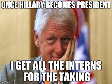 Free Interns For Billy. :D | ONCE HILLARY BECOMES PRESIDENT; I GET ALL THE INTERNS FOR THE TAKING | image tagged in smiling bill clinton,memes,bill clinton | made w/ Imgflip meme maker