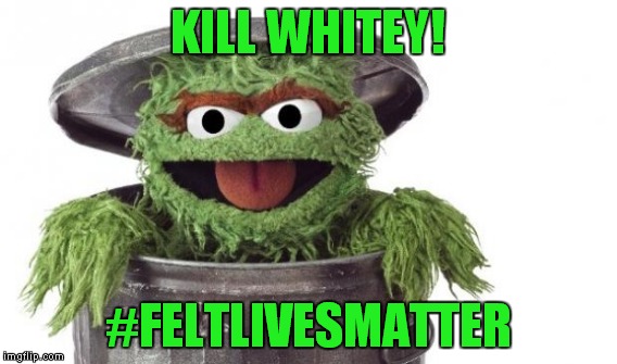 KILL WHITEY! #FELTLIVESMATTER | made w/ Imgflip meme maker