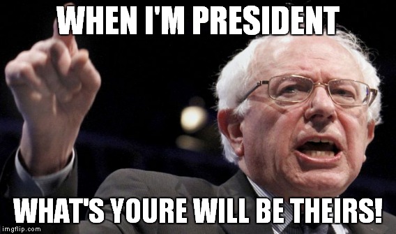 WHEN I'M PRESIDENT WHAT'S YOURE WILL BE THEIRS! | made w/ Imgflip meme maker