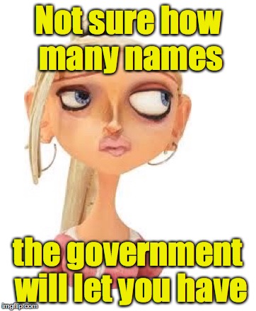Paranorman Courtney | Not sure how many names the government will let you have | image tagged in paranorman courtney | made w/ Imgflip meme maker