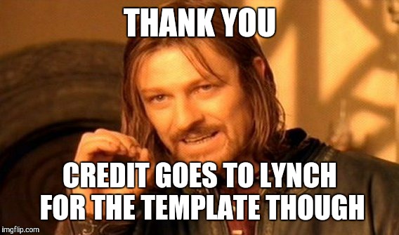 One Does Not Simply Meme | THANK YOU CREDIT GOES TO LYNCH FOR THE TEMPLATE THOUGH | image tagged in memes,one does not simply | made w/ Imgflip meme maker