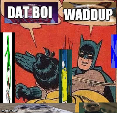 this is how you make a re-meme-ix | DAT BOI; WADDUP | image tagged in memes,batman slapping robin,here com dat boi,funny,waddup | made w/ Imgflip meme maker