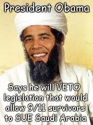 Saudis are friends | President Obama; Says he will VETO legislation that would allow 9/11 survivors to SUE Saudi Arabia | image tagged in memes,osabama,obama,barack obama,veto,saudi arabia | made w/ Imgflip meme maker