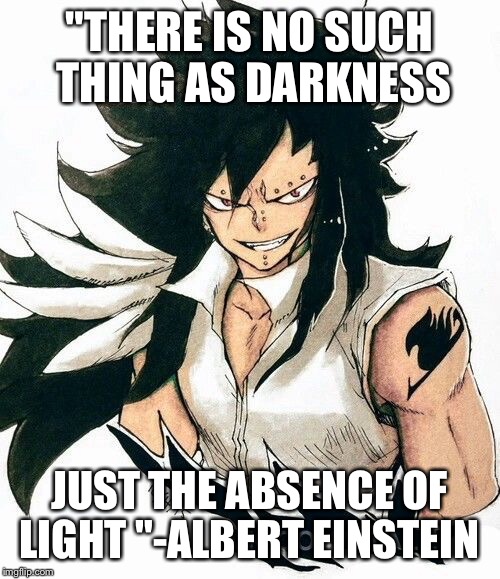 Darkness is not real | "THERE IS NO SUCH THING AS DARKNESS; JUST THE ABSENCE OF LIGHT "-ALBERT EINSTEIN | image tagged in quote | made w/ Imgflip meme maker