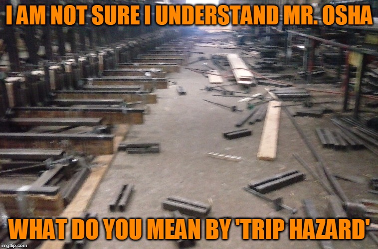 Jedi Training Course #43-b | I AM NOT SURE I UNDERSTAND MR. OSHA; WHAT DO YOU MEAN BY 'TRIP HAZARD' | image tagged in osha,trip hazards | made w/ Imgflip meme maker