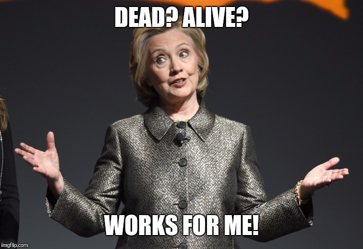 DEAD? ALIVE? WORKS FOR ME! | made w/ Imgflip meme maker