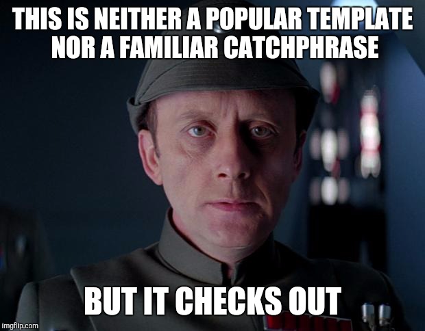 old code star wars | THIS IS NEITHER A POPULAR TEMPLATE NOR A FAMILIAR CATCHPHRASE; BUT IT CHECKS OUT | image tagged in old code star wars | made w/ Imgflip meme maker