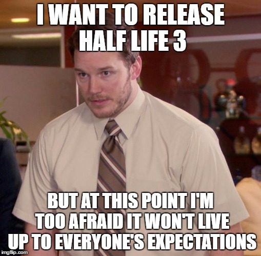 Afraid To Ask Andy Meme | I WANT TO RELEASE HALF LIFE 3; BUT AT THIS POINT I'M TOO AFRAID IT WON'T LIVE UP TO EVERYONE'S EXPECTATIONS | image tagged in memes,afraid to ask andy,AdviceAnimals | made w/ Imgflip meme maker