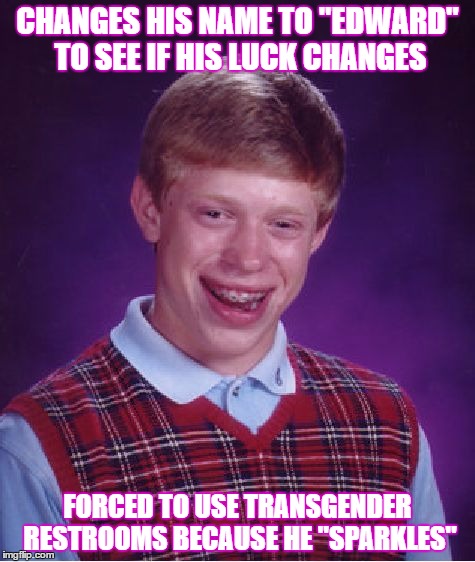 That's Where Sparkly Vampires Do It | CHANGES HIS NAME TO "EDWARD" TO SEE IF HIS LUCK CHANGES; FORCED TO USE TRANSGENDER RESTROOMS BECAUSE HE "SPARKLES" | image tagged in memes,bad luck brian,twilight,sparkles the vampire | made w/ Imgflip meme maker