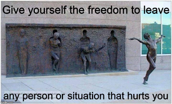 Freedom to leave | Give yourself the freedom to leave; any person or situation that hurts you | image tagged in freedom,true freedom,courage | made w/ Imgflip meme maker