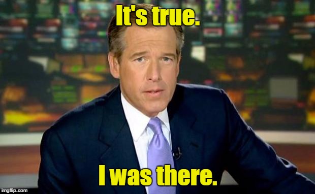 It's true. I was there. | made w/ Imgflip meme maker