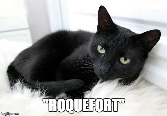 "ROQUEFORT" | made w/ Imgflip meme maker