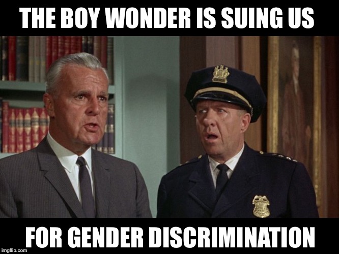 THE BOY WONDER IS SUING US FOR GENDER DISCRIMINATION | made w/ Imgflip meme maker