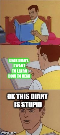 How To Read On Imgflip | DEAR DIARY, I WANT TO LEARN HOW TO READ; OK THIS DIARY IS STUPID | image tagged in spiderman book | made w/ Imgflip meme maker