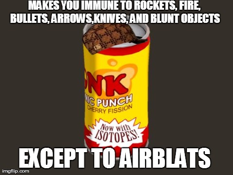 MAKES YOU IMMUNE TO ROCKETS, FIRE, BULLETS, ARROWS,KNIVES, AND BLUNT OBJECTS EXCEPT TO AIRBLATS  | image tagged in c | made w/ Imgflip meme maker