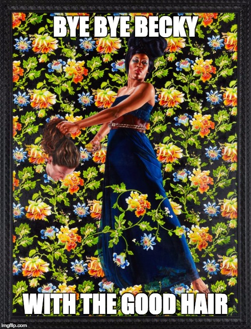 bye bye becky with the good hair | BYE BYE BECKY; WITH THE GOOD HAIR | image tagged in judith and holofernes,becky with the good hair,becky,kehinde wiley,lemonade | made w/ Imgflip meme maker