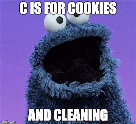 cookie monster | C IS FOR COOKIES; AND CLEANING | image tagged in cookie monster | made w/ Imgflip meme maker