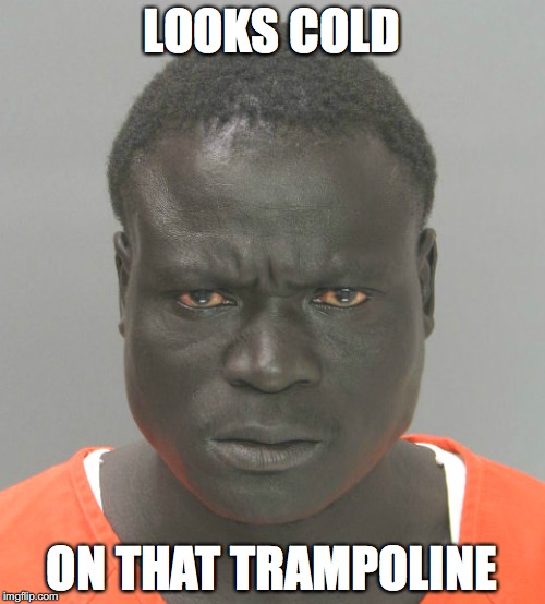 LOOKS COLD ON THAT TRAMPOLINE | made w/ Imgflip meme maker