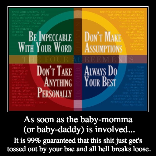 4 agreements | image tagged in funny,demotivationals,baby mama,baby daddy,zen,wisdom | made w/ Imgflip demotivational maker