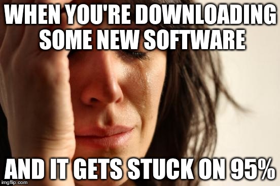 Cough-Cough-ADOBE!-Cough-Cough | WHEN YOU'RE DOWNLOADING SOME NEW SOFTWARE; AND IT GETS STUCK ON 95% | image tagged in memes,first world problems | made w/ Imgflip meme maker