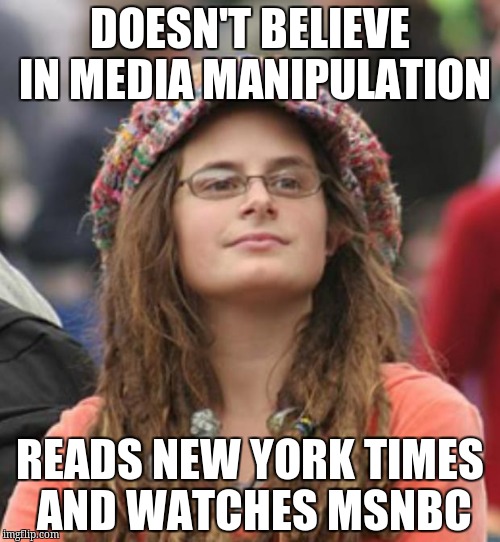 College Liberal Small | DOESN'T BELIEVE IN MEDIA MANIPULATION; READS NEW YORK TIMES AND WATCHES MSNBC | image tagged in college liberal small | made w/ Imgflip meme maker