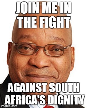 JOIN ME IN THE FIGHT; AGAINST SOUTH AFRICA'S DIGNITY | image tagged in poes | made w/ Imgflip meme maker