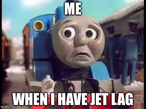 Jet Lag Thomas | ME; WHEN I HAVE JET LAG | image tagged in thomas the train  sad lg,jet | made w/ Imgflip meme maker