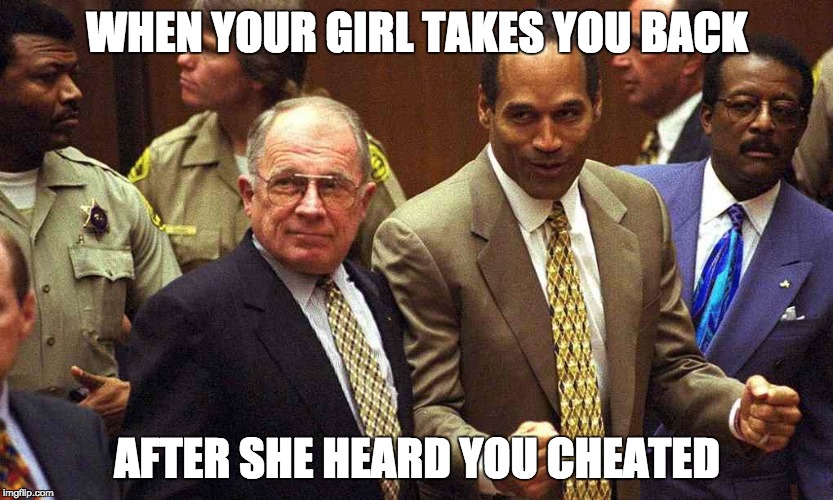 Girlfriend takes you back | WHEN YOUR GIRL TAKES YOU BACK; AFTER SHE HEARD YOU CHEATED | image tagged in good girlfriend | made w/ Imgflip meme maker