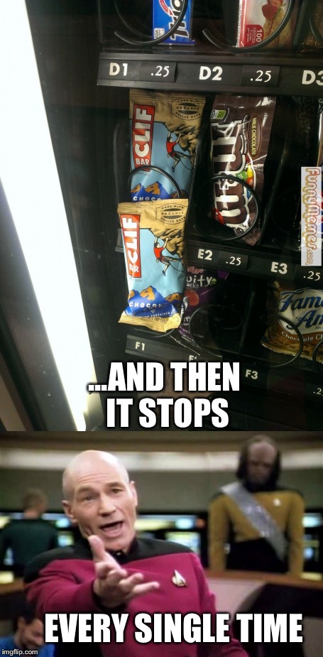 Then it stops | ...AND THEN IT STOPS; EVERY SINGLE TIME | image tagged in vending machine,picard wtf | made w/ Imgflip meme maker