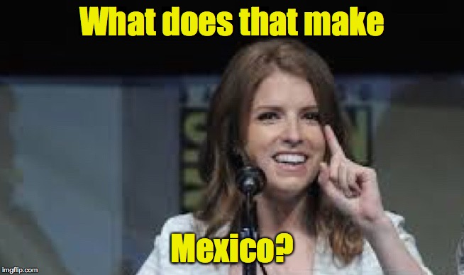 Condescending Anna | What does that make Mexico? | image tagged in condescending anna | made w/ Imgflip meme maker