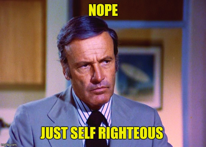 NOPE JUST SELF RIGHTEOUS | made w/ Imgflip meme maker