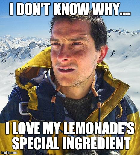 piss drinker | I DON'T KNOW WHY.... I LOVE MY LEMONADE'S SPECIAL INGREDIENT | image tagged in piss drinker | made w/ Imgflip meme maker