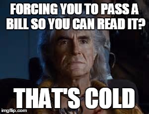 khan | FORCING YOU TO PASS A BILL SO YOU CAN READ IT? THAT'S COLD | image tagged in khan | made w/ Imgflip meme maker