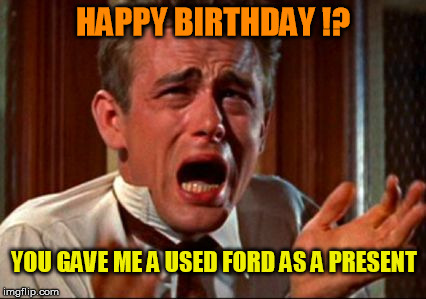 Crying Man | HAPPY BIRTHDAY !? YOU GAVE ME A USED FORD AS A PRESENT | image tagged in crying man,ford,happy birthday,birthday | made w/ Imgflip meme maker