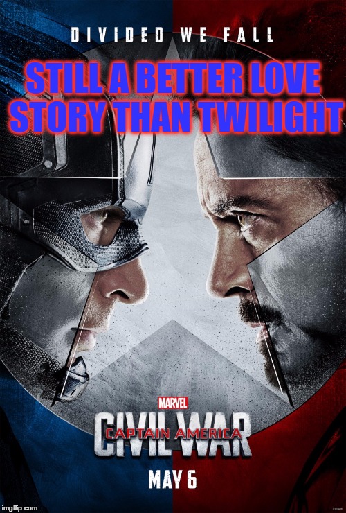 United We Stand... | STILL A BETTER LOVE STORY THAN TWILIGHT | image tagged in memes,funny,still a better love story than twilight,captain america civil war | made w/ Imgflip meme maker