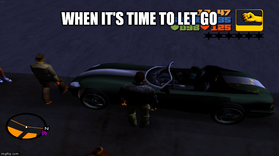 WHEN IT'S TIME TO LET GO | made w/ Imgflip meme maker