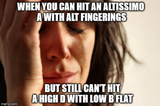 Overtone Series | WHEN YOU CAN HIT AN ALTISSIMO A WITH ALT FINGERINGS; BUT STILL CAN'T HIT A HIGH D WITH LOW B FLAT | image tagged in memes,sax,altissimo,overtone series,saxophone | made w/ Imgflip meme maker