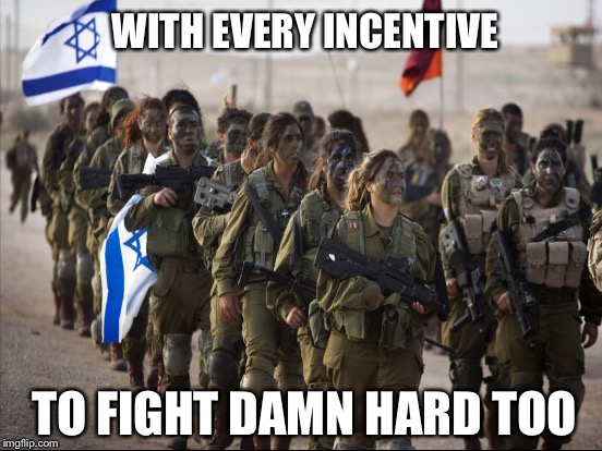 WITH EVERY INCENTIVE TO FIGHT DAMN HARD TOO | made w/ Imgflip meme maker
