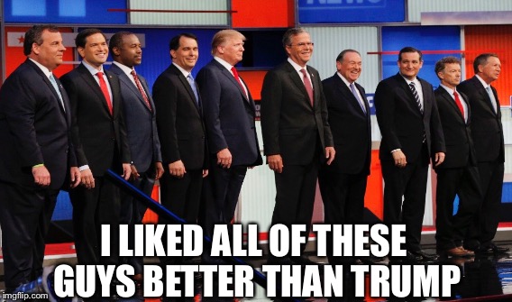 I LIKED ALL OF THESE GUYS BETTER THAN TRUMP | made w/ Imgflip meme maker
