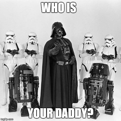 Who is your daddy. | WHO IS; YOUR DADDY? | image tagged in darth vader,star wars,memes | made w/ Imgflip meme maker
