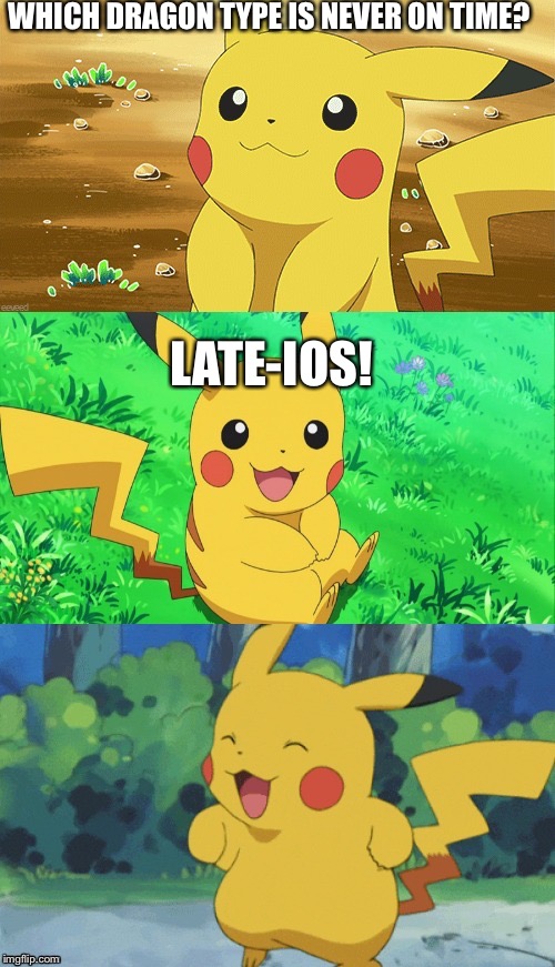 My worst Pokemon pun | WHICH DRAGON TYPE IS NEVER ON TIME? LATE-IOS! | image tagged in bad pun pikachu,pokemon,bad pun,i don't know,memes | made w/ Imgflip meme maker