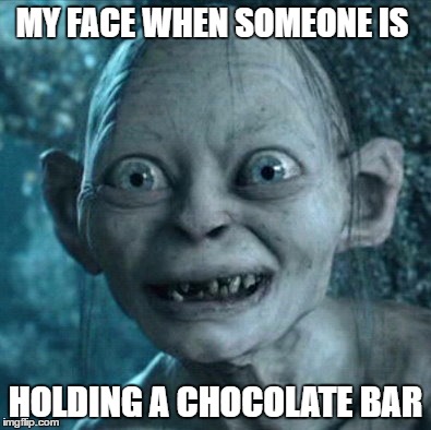 Gollum | MY FACE WHEN SOMEONE IS; HOLDING A CHOCOLATE BAR | image tagged in memes,gollum | made w/ Imgflip meme maker