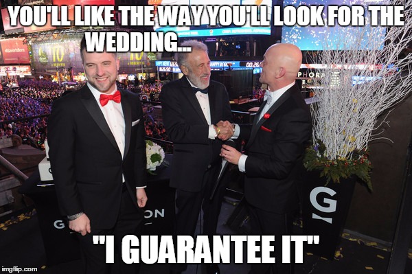YOU'LL LIKE THE WAY YOU'LL LOOK FOR THE WEDDING... "I GUARANTEE IT" | image tagged in linked business agreement | made w/ Imgflip meme maker