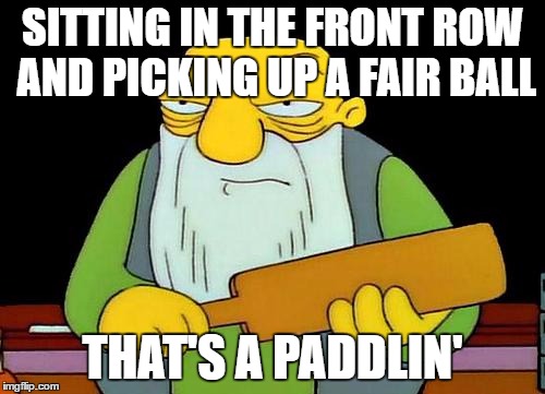 This has been happening a lot in MLB this season. | SITTING IN THE FRONT ROW AND PICKING UP A FAIR BALL; THAT'S A PADDLIN' | image tagged in memes,that's a paddlin' | made w/ Imgflip meme maker