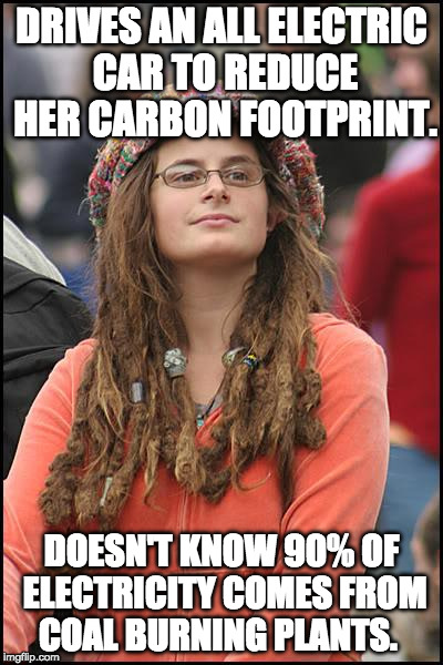 College Liberal | DRIVES AN ALL ELECTRIC CAR TO REDUCE HER CARBON FOOTPRINT. DOESN'T KNOW 90% OF ELECTRICITY COMES FROM COAL BURNING PLANTS. | image tagged in memes,college liberal | made w/ Imgflip meme maker