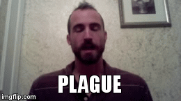 Plague | PLAGUE | image tagged in gifs | made w/ Imgflip video-to-gif maker