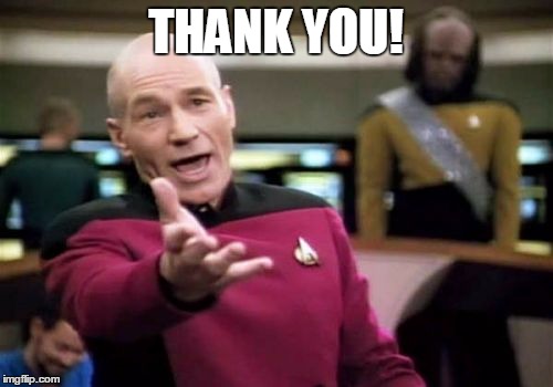 THANK YOU! | image tagged in memes,picard wtf | made w/ Imgflip meme maker